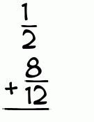 What is 1/2 + 8/12?