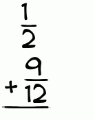 What is 1/2 + 9/12?