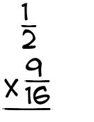 What is 1/2 x 9/16?