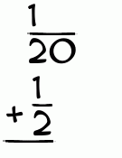 What is 1/20 + 1/2?