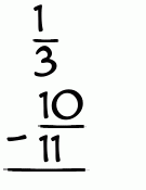 What is 1/3 - 10/11?