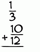 What is 1/3 + 10/12?