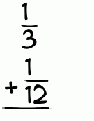 What is 1/3 + 1/12?