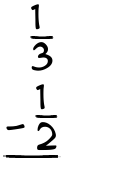 What is 1/3 - 1/2?