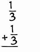 What is 1/3 + 1/3?