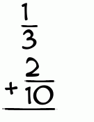 What is 1/3 + 2/10?