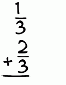 What is 1/3 + 2/3?