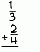 What is 1/3 + 2/4?