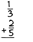 What is 1/3 + 2/5?