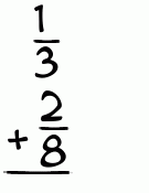 What is 1/3 + 2/8?