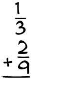 What is 1/3 + 2/9?