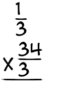 What is 1/3 x 34/3?