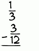 What is 1/3 - 3/12?