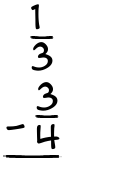 What is 1/3 - 3/4?