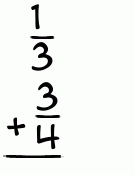 What is 1/3 + 3/4?