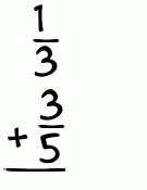 What is 1/3 + 3/5?