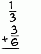 What is 1/3 + 3/6?