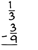 What is 1/3 - 3/9?