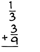 What is 1/3 + 3/9?