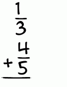 What is 1/3 + 4/5?