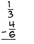 What is 1/3 - 4/6?