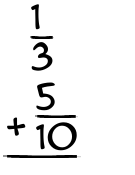 What is 1/3 + 5/10?