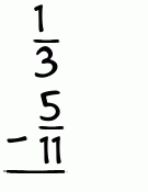 What is 1/3 - 5/11?