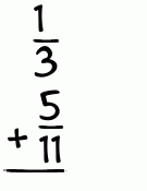 What is 1/3 + 5/11?