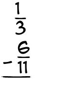 What is 1/3 - 6/11?