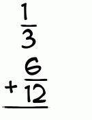 What is 1/3 + 6/12?
