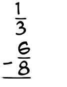 What is 1/3 - 6/8?