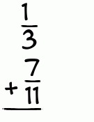 What is 1/3 + 7/11?