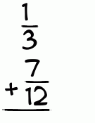 What is 1/3 + 7/12?