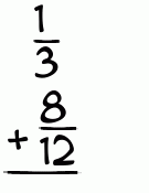 What is 1/3 + 8/12?