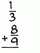 What is 1/3 + 8/9?