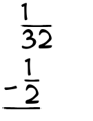 What is 1/32 - 1/2?
