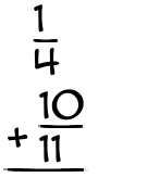 What is 1/4 + 10/11?