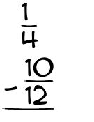 What is 1/4 - 10/12?