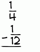 What is 1/4 - 1/12?