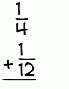 What is 1/4 + 1/12?