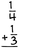 What is 1/4 + 1/3?