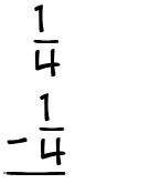 What is 1/4 - 1/4?