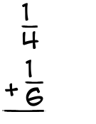 What is 1/4 + 1/6?