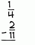 What is 1/4 - 2/11?
