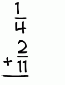 What is 1/4 + 2/11?