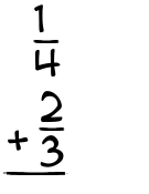 What is 1/4 + 2/3?