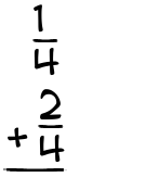 What is 1/4 + 2/4?