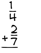 What is 1/4 + 2/7?