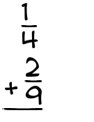 What is 1/4 + 2/9?