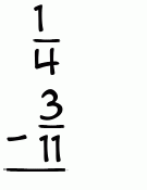 What is 1/4 - 3/11?